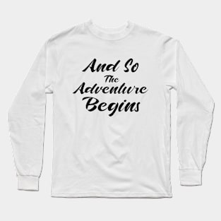 And So The Adventure Begins Long Sleeve T-Shirt